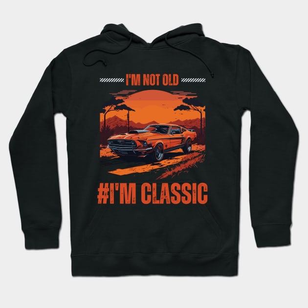 I'm not old I M Classic Hoodie by Alex